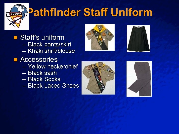 Slide 31 © 2003 By Default! Pathfinder Staff Uniform n Staff’s uniform n Accessories