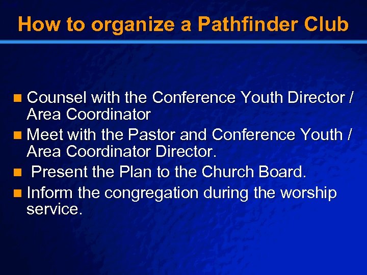 Slide 7 © 2003 By Default! How to organize a Pathfinder Club n Counsel