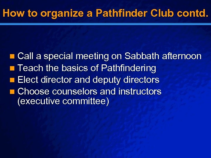 Slide 8 © 2003 By Default! How to organize a Pathfinder Club contd. n