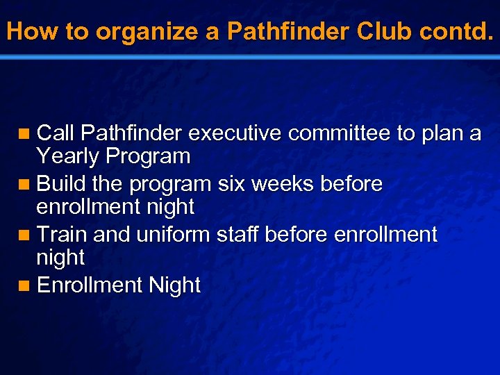 Slide 9 © 2003 By Default! How to organize a Pathfinder Club contd. n