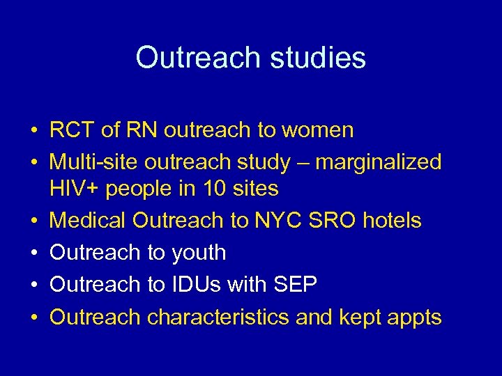 Outreach studies • RCT of RN outreach to women • Multi-site outreach study –