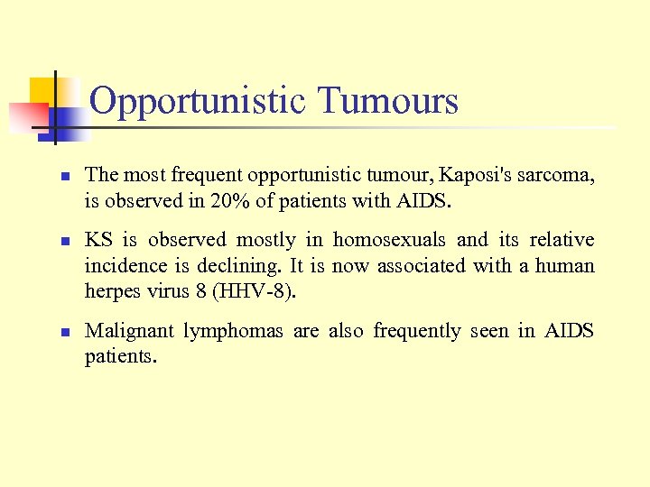 Opportunistic Tumours n n n The most frequent opportunistic tumour, Kaposi's sarcoma, is observed
