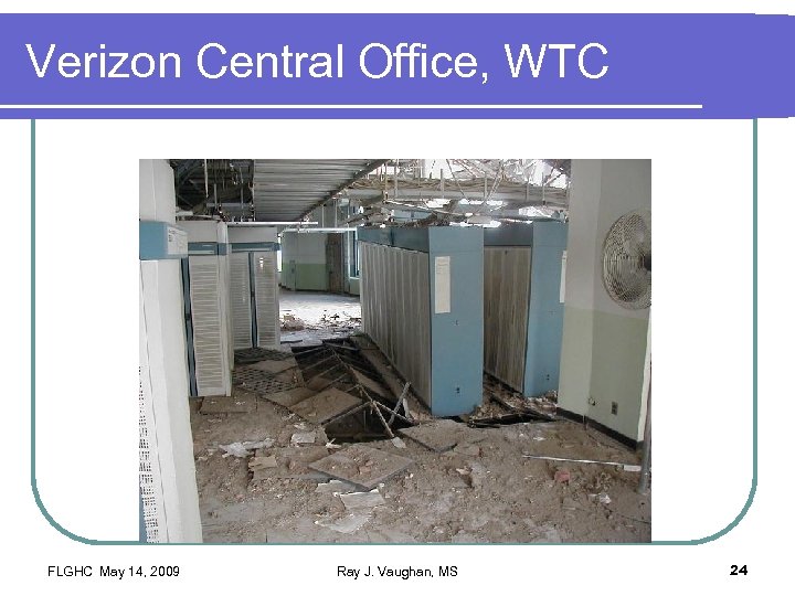 Verizon Central Office, WTC FLGHC May 14, 2009 Ray J. Vaughan, MS 24 