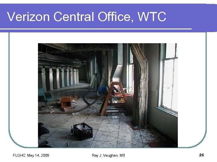 Verizon Central Office, WTC FLGHC May 14, 2009 Ray J. Vaughan, MS 26 