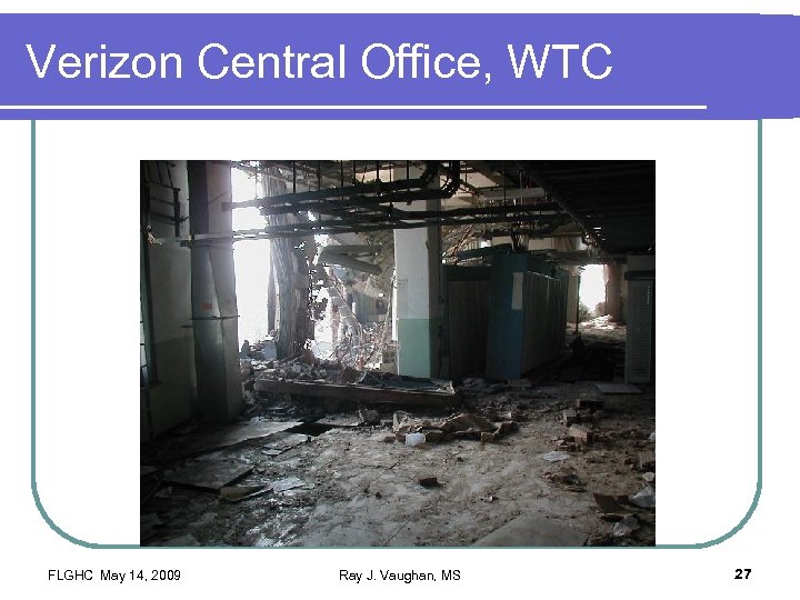 Verizon Central Office, WTC FLGHC May 14, 2009 Ray J. Vaughan, MS 27 
