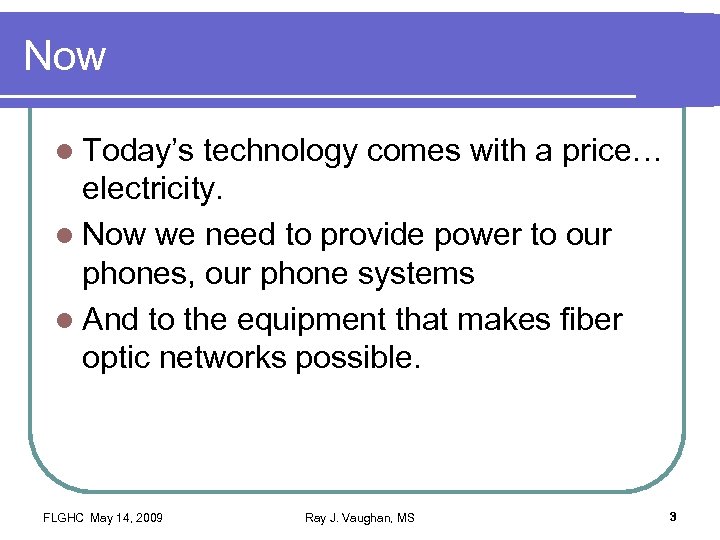 Now l Today’s technology comes with a price… electricity. l Now we need to
