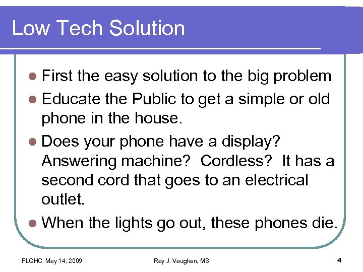 Low Tech Solution l First the easy solution to the big problem l Educate