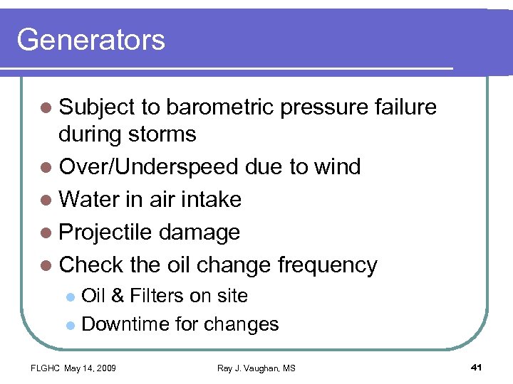 Generators l Subject to barometric pressure failure during storms l Over/Underspeed due to wind