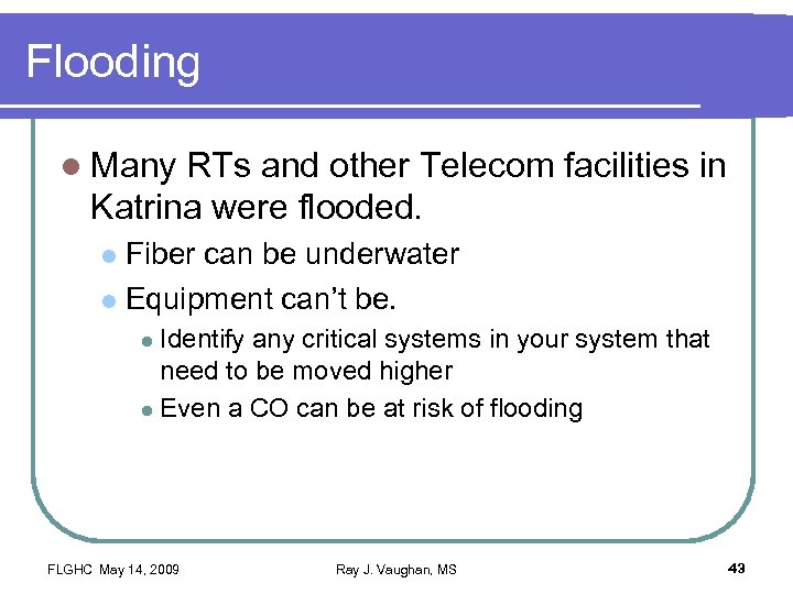 Flooding l Many RTs and other Telecom facilities in Katrina were flooded. Fiber can