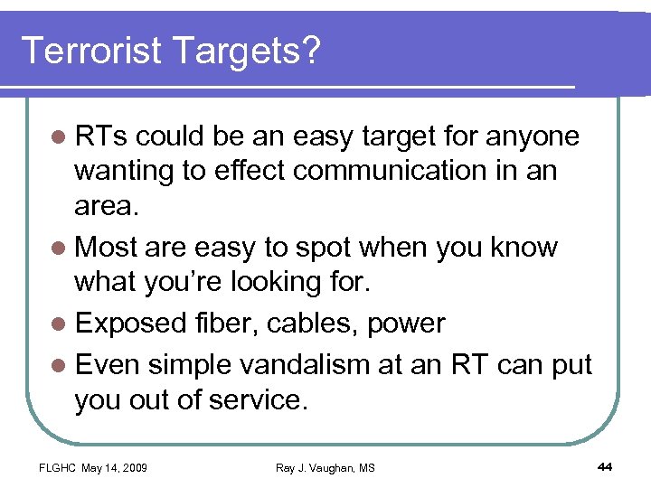 Terrorist Targets? l RTs could be an easy target for anyone wanting to effect