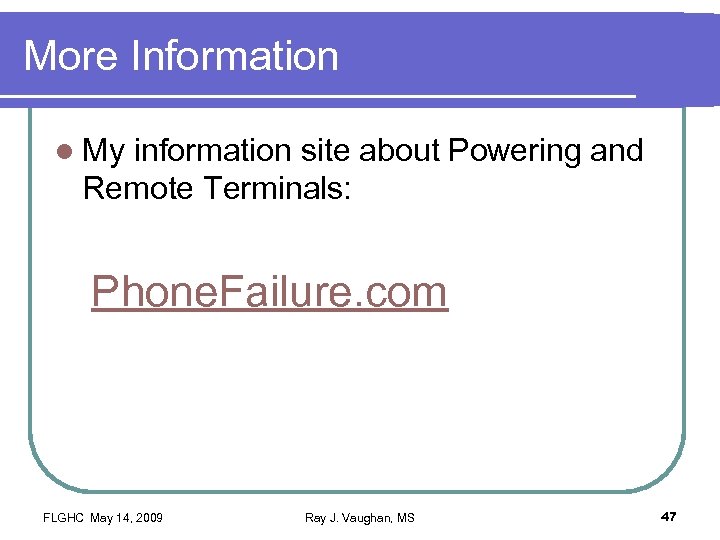 More Information l My information site about Powering and Remote Terminals: Phone. Failure. com
