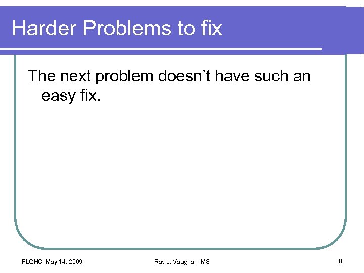 Harder Problems to fix The next problem doesn’t have such an easy fix. FLGHC