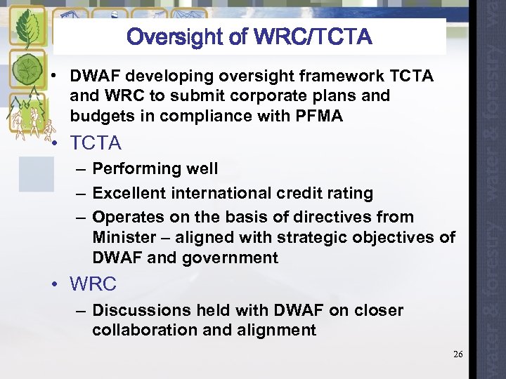 Oversight of WRC/TCTA • DWAF developing oversight framework TCTA and WRC to submit corporate