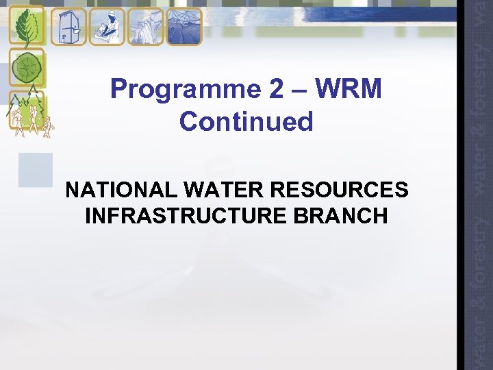 Programme 2 – WRM Continued NATIONAL WATER RESOURCES INFRASTRUCTURE BRANCH 