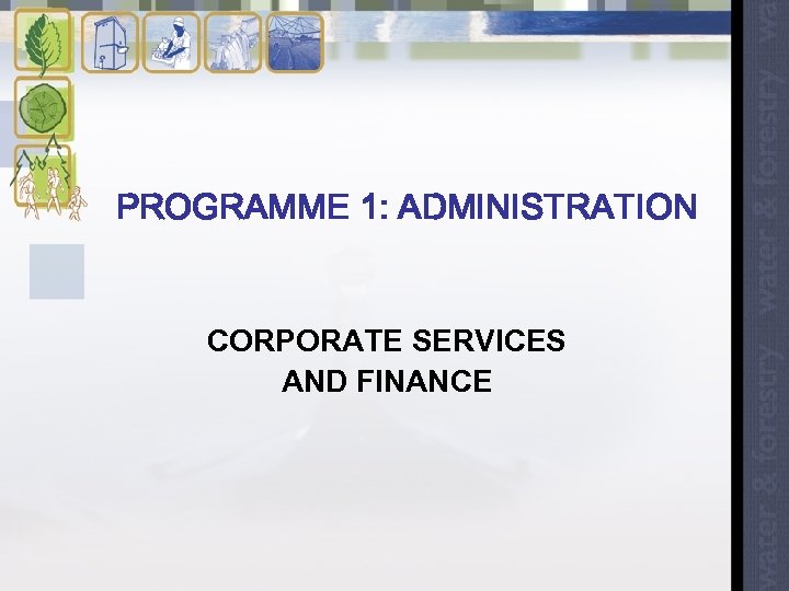 PROGRAMME 1: ADMINISTRATION CORPORATE SERVICES AND FINANCE 