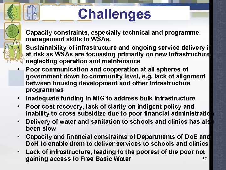 Challenges • Capacity constraints, especially technical and programme management skills in WSAs. • Sustainability