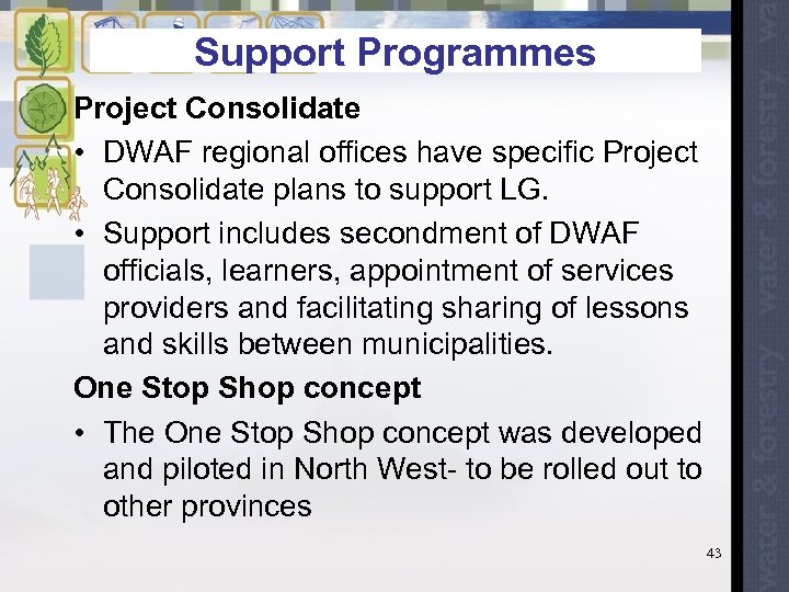 Support Programmes Project Consolidate • DWAF regional offices have specific Project Consolidate plans to