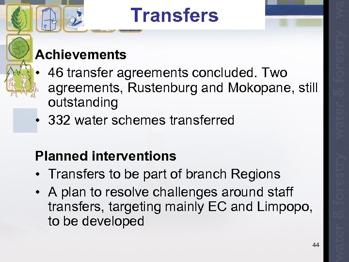 Transfers Achievements • 46 transfer agreements concluded. Two agreements, Rustenburg and Mokopane, still outstanding