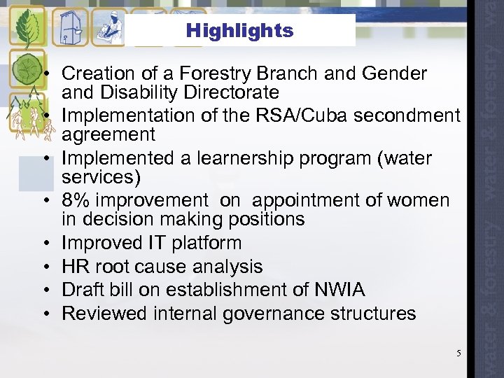 Highlights • Creation of a Forestry Branch and Gender and Disability Directorate • Implementation