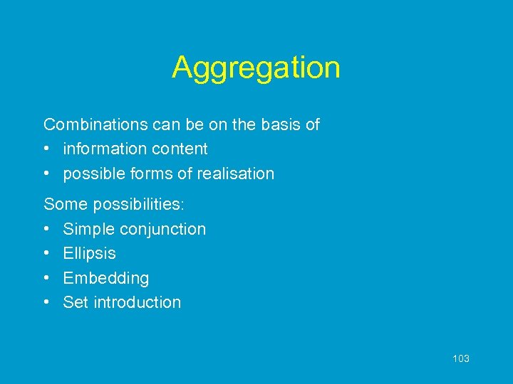 Aggregation Combinations can be on the basis of • information content • possible forms