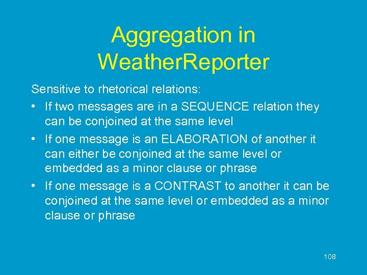 Aggregation in Weather. Reporter Sensitive to rhetorical relations: • If two messages are in