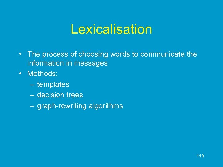 Lexicalisation • The process of choosing words to communicate the information in messages •