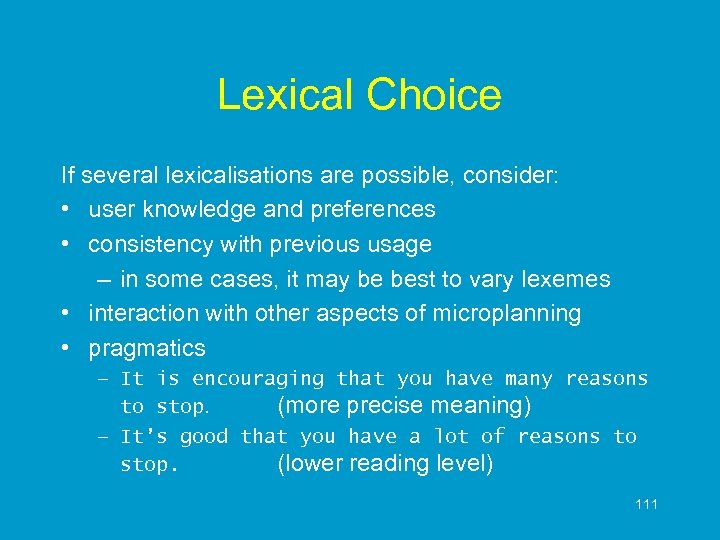 Lexical Choice If several lexicalisations are possible, consider: • user knowledge and preferences •