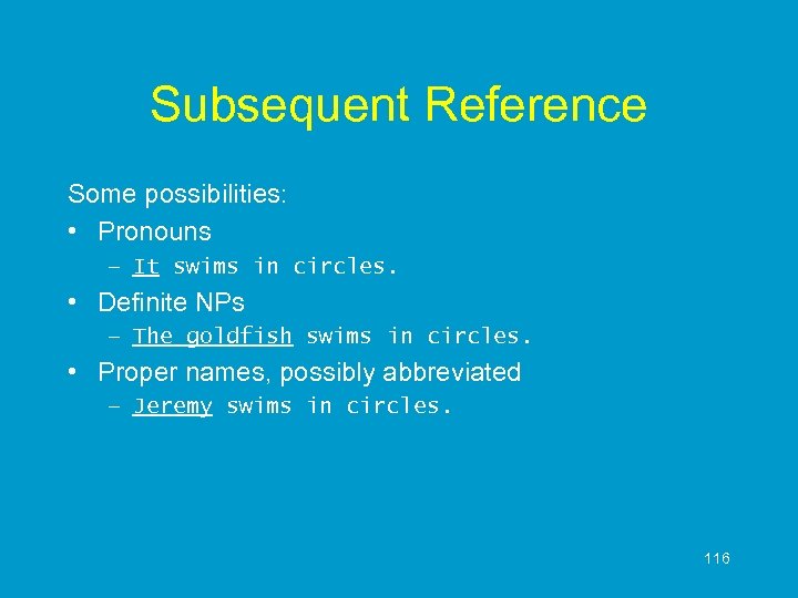 Subsequent Reference Some possibilities: • Pronouns – It swims in circles. • Definite NPs