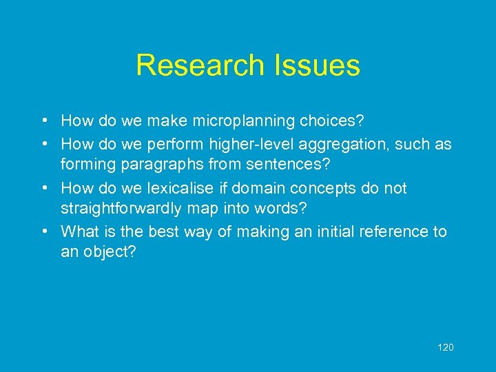 Research Issues • How do we make microplanning choices? • How do we perform