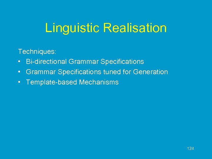 Linguistic Realisation Techniques: • Bi-directional Grammar Specifications • Grammar Specifications tuned for Generation •