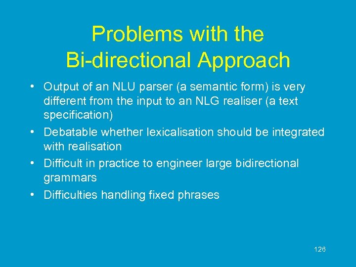 Problems with the Bi-directional Approach • Output of an NLU parser (a semantic form)