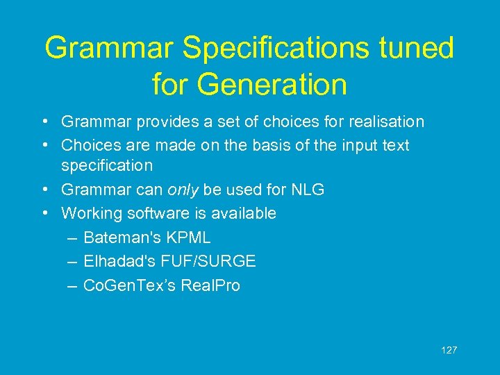 Grammar Specifications tuned for Generation • Grammar provides a set of choices for realisation