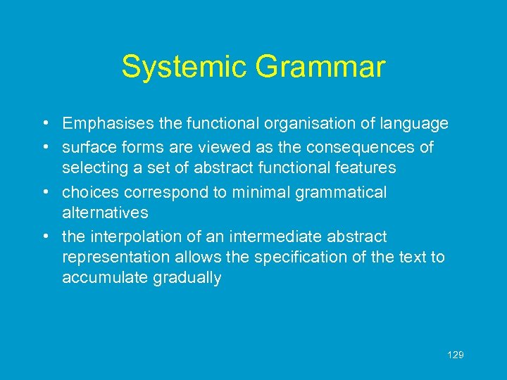 Systemic Grammar • Emphasises the functional organisation of language • surface forms are viewed