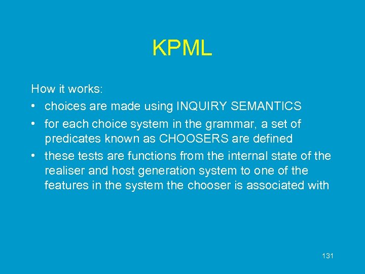 KPML How it works: • choices are made using INQUIRY SEMANTICS • for each