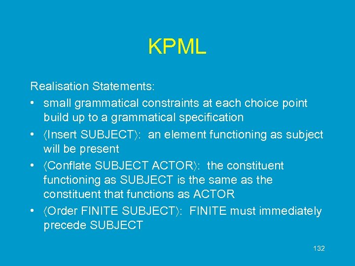 KPML Realisation Statements: • small grammatical constraints at each choice point build up to