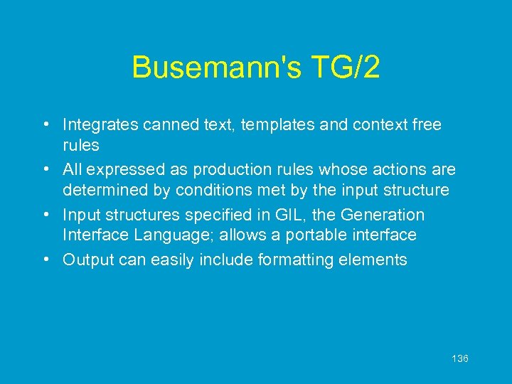 Busemann's TG/2 • Integrates canned text, templates and context free rules • All expressed