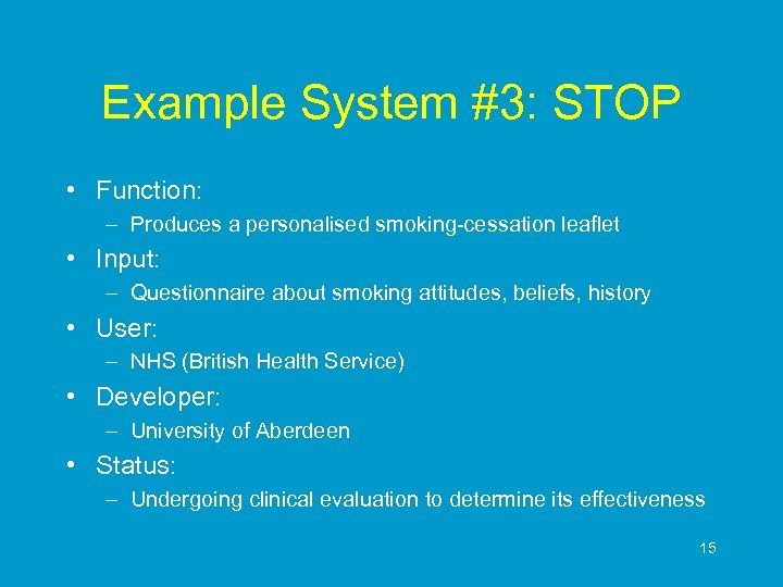 Example System #3: STOP • Function: – Produces a personalised smoking-cessation leaflet • Input: