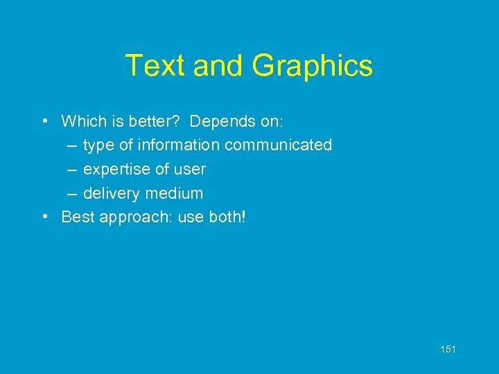 Text and Graphics • Which is better? Depends on: – type of information communicated