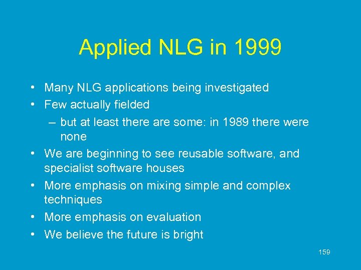 Applied NLG in 1999 • Many NLG applications being investigated • Few actually fielded