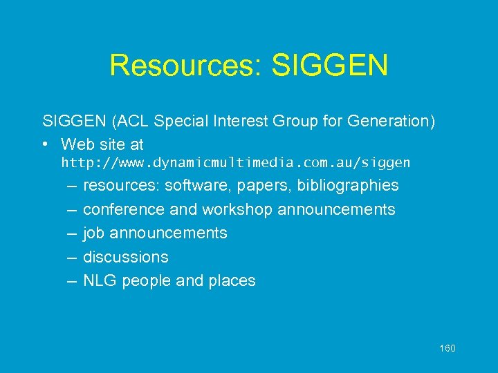 Resources: SIGGEN (ACL Special Interest Group for Generation) • Web site at http: //www.