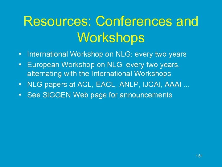 Resources: Conferences and Workshops • International Workshop on NLG: every two years • European