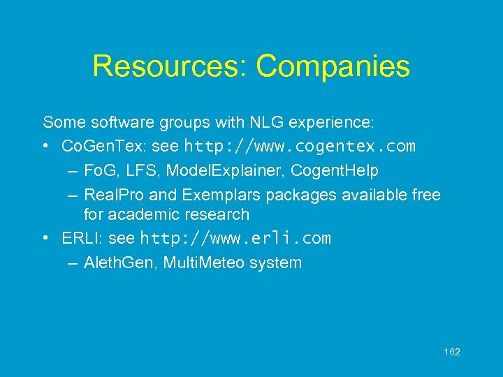 Resources: Companies Some software groups with NLG experience: • Co. Gen. Tex: see http: