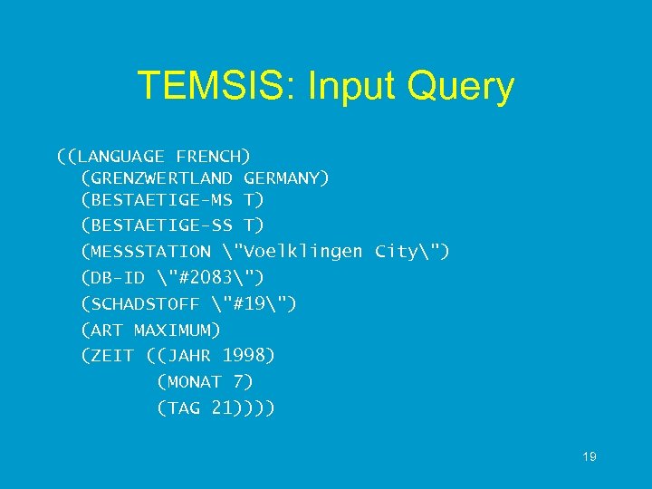 TEMSIS: Input Query ((LANGUAGE FRENCH) (GRENZWERTLAND GERMANY) (BESTAETIGE-MS T) (BESTAETIGE-SS T) (MESSSTATION "Voelklingen City")