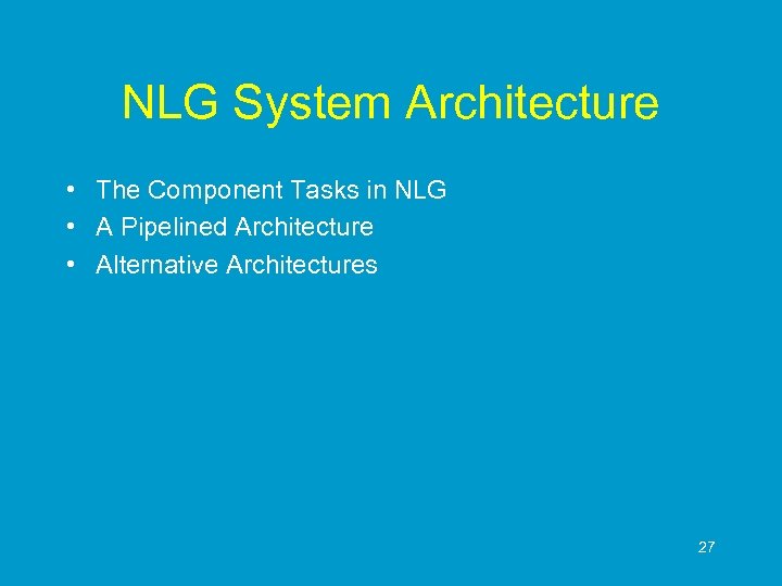 NLG System Architecture • The Component Tasks in NLG • A Pipelined Architecture •