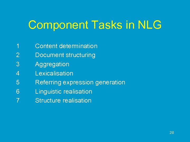 Component Tasks in NLG 1 2 3 4 5 6 7 Content determination Document