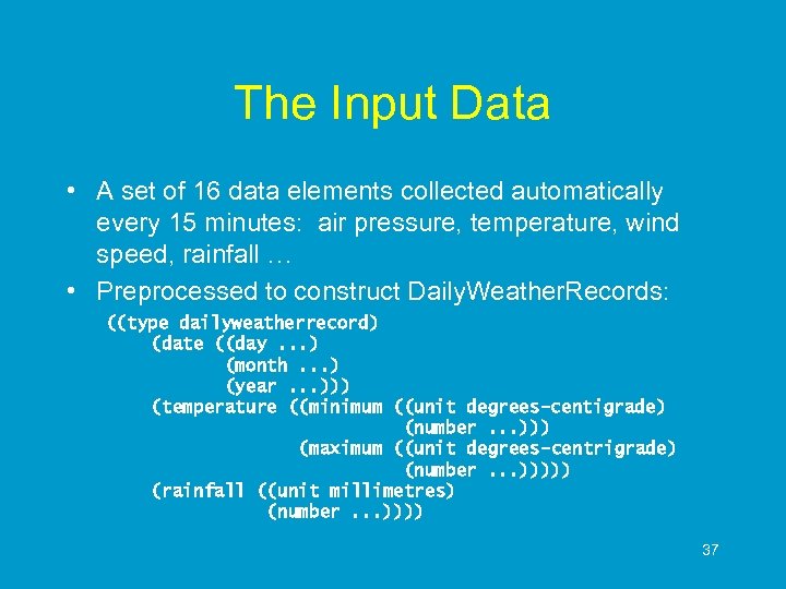 The Input Data • A set of 16 data elements collected automatically every 15