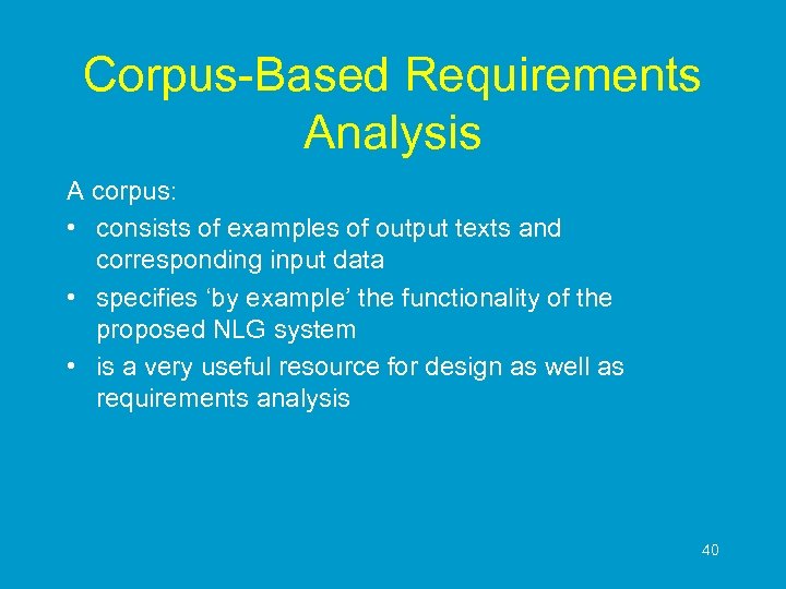 Corpus-Based Requirements Analysis A corpus: • consists of examples of output texts and corresponding