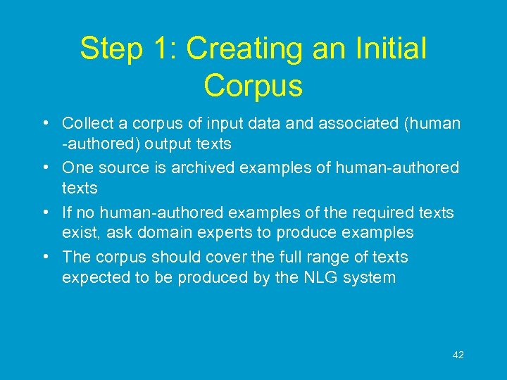 Step 1: Creating an Initial Corpus • Collect a corpus of input data and