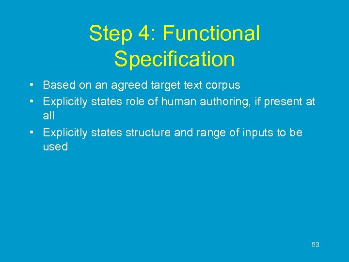 Step 4: Functional Specification • Based on an agreed target text corpus • Explicitly