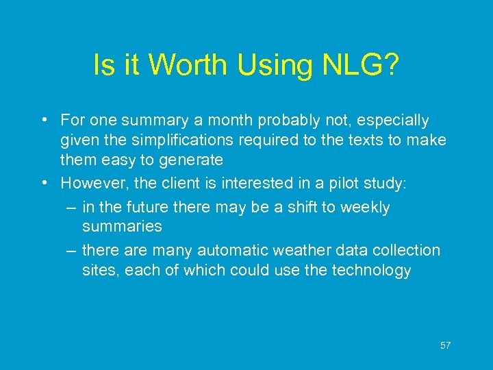 Is it Worth Using NLG? • For one summary a month probably not, especially